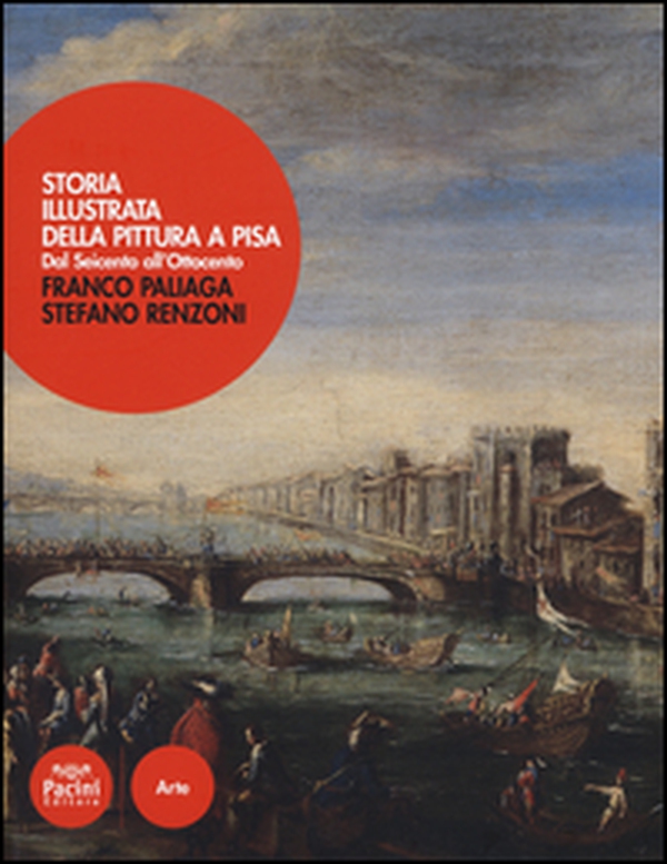 Storia illustrata della pittura a Pisa. Dal Seicento all'Ottocento - Librerie.coop Storia illustrata della pittura a Pisa. Dal Seicento all'Ottocento - Librerie.coop