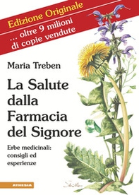 La salute dalla farmacia del Signore. Erbe medicinali: consigli ed esperienze - Librerie.coop