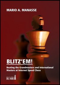 Blitz'em! Beating the grandmasters and international masters at internet speed chess - Librerie.coop