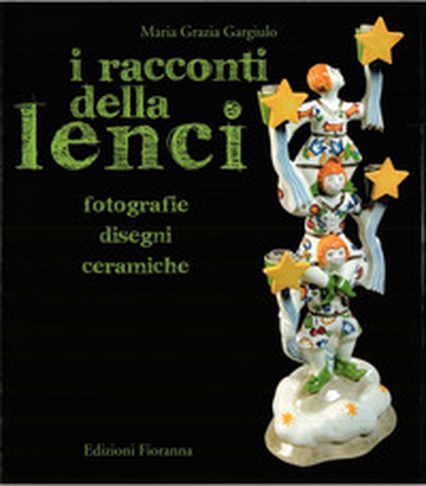I racconti della Lenci. Fotografie, disegni, ceramiche - Librerie.coop I racconti della Lenci. Fotografie, disegni, ceramiche - Librerie.coop