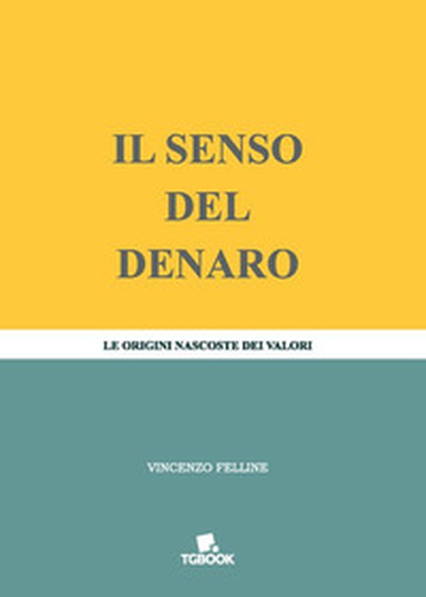 Il senso del denaro. Le origini nascoste dei valori - Librerie.coop Il senso del denaro. Le origini nascoste dei valori - Librerie.coop