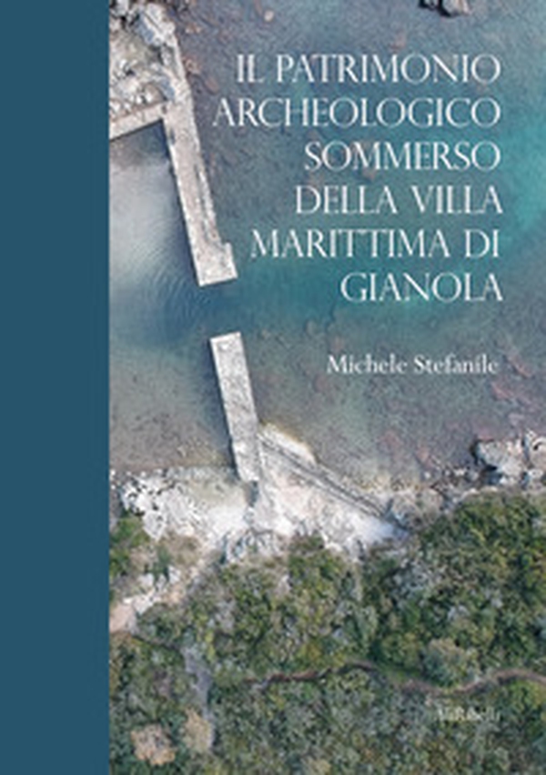 Il patrimonio archeologico sommerso della Villa Marittima di Gianola - Librerie.coop Il patrimonio archeologico sommerso della Villa Marittima di Gianola - Librerie.coop