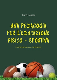 Una pedagogia per l'educazione fisico-sportiva. Condivisione di una esperienza - Librerie.coop