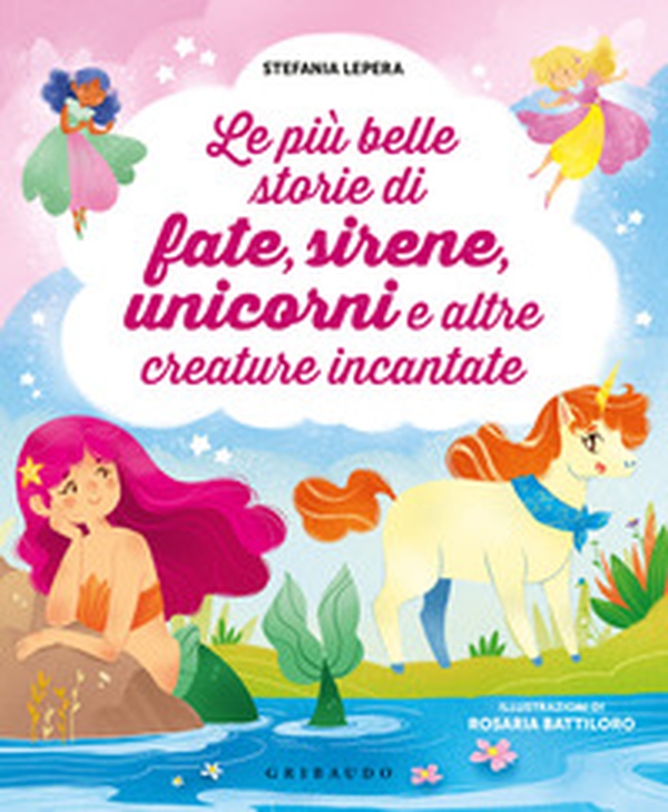 Le più belle storie di fate, sirene, unicorni e altre creature incantate - Librerie.coop Le più belle storie di fate, sirene, unicorni e altre creature incantate - Librerie.coop