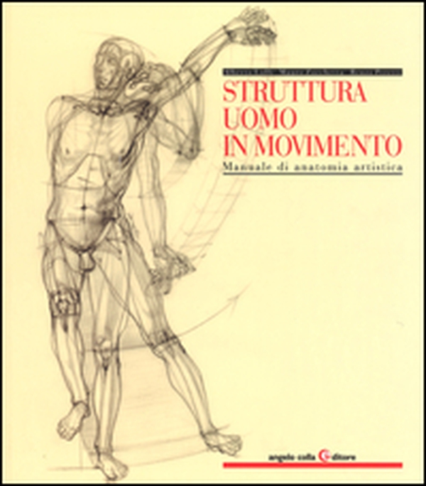 Struttura uomo in movimento. Manuale di anatomia artistica - Librerie.coop Struttura uomo in movimento. Manuale di anatomia artistica - Librerie.coop