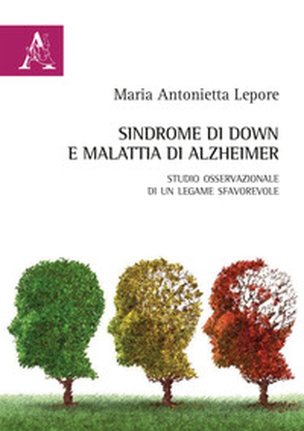 Sindrome di Down e malattia di Alzheimer. Studio osservazionale di un legame sfavorevole - Librerie.coop Sindrome di Down e malattia di Alzheimer. Studio osservazionale di un legame sfavorevole - Librerie.coop