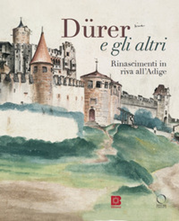 Dürer e gli altri. Rinascimenti in riva all'Adige. Catalogo della mostra (Trento, 6 luglio-13 ottobre 2024) - Librerie.coop Dürer e gli altri. Rinascimenti in riva all'Adige. Catalogo della mostra (Trento, 6 luglio-13 ottobre 2024) - Librerie.coop