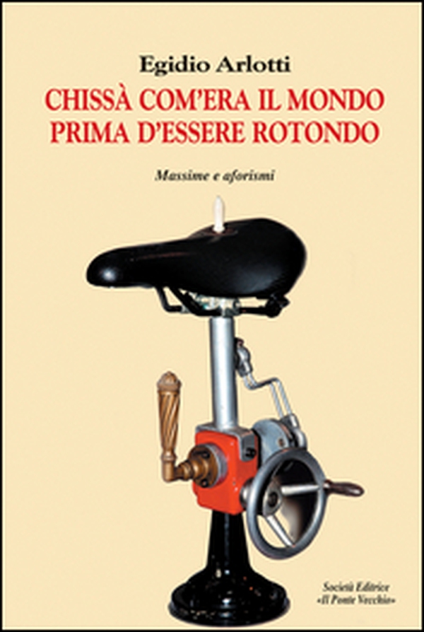 Chissà com'era il mondo prima d'essere rotondo. Massime e aforismi - Librerie.coop