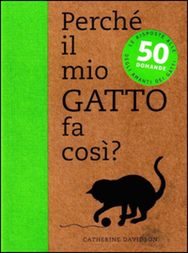 Perché il mio gatto fa così? 50 domande - Librerie.coop Perché il mio gatto fa così? 50 domande - Librerie.coop