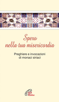 Spero nella tua misericordia. Pensieri e invocazioni di monaci siriani - Librerie.coop Spero nella tua misericordia. Pensieri e invocazioni di monaci siriani - Librerie.coop