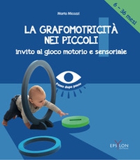 La grafomotricità nei piccoli (6-36 mesi). Invito al gioco motorio e sensoriale - Librerie.coop