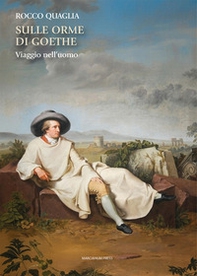 Sulle orme di Goethe. Viaggio nell'uomo - Librerie.coop