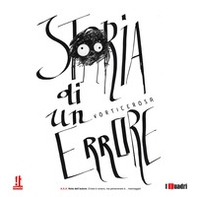 Storia di un errore. A.A.A. Nota dell'autore. Errare è umano, ma perseverare è... mannaggia! - Librerie.coop