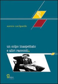 Un colpo inaspettato e altri racconti - Librerie.coop