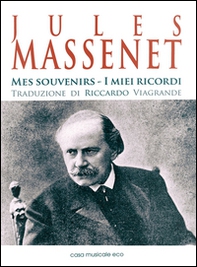 Jules Massenet. Mes souvenirs. Ediz. italiana e francese - Librerie.coop