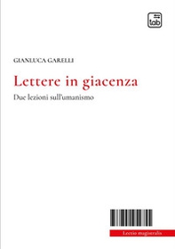 Lettere in giacenza. Due lezioni sull'umanismo - Librerie.coop