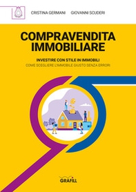 Compravendita immobiliare. Investire con stile in immobili. Come scegliere l'immobile giusto senza errori - Librerie.coop