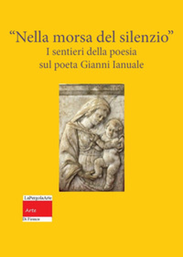 «Nella morsa del silenzio». I sentieri della poesia sul poeta Gianni Ianuale - Librerie.coop «Nella morsa del silenzio». I sentieri della poesia sul poeta Gianni Ianuale - Librerie.coop