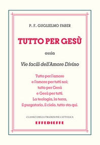 Tutto per Gesù. Vie facili dell'amore divino - Librerie.coop