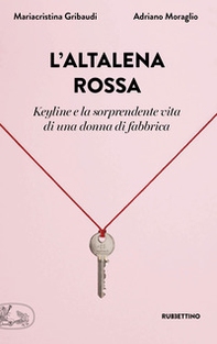 L'altalena rossa. Keyline e la sorprendente vita di una donna in fabbrica - Librerie.coop L'altalena rossa. Keyline e la sorprendente vita di una donna in fabbrica - Librerie.coop