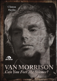 Van Morrison. Can you feel the silence? - Librerie.coop