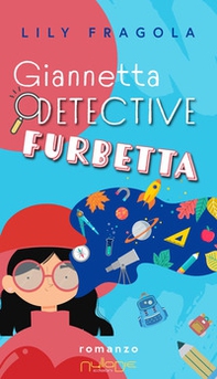 Giannetta detective furbetta. Un furto molto misterioso - Librerie.coop