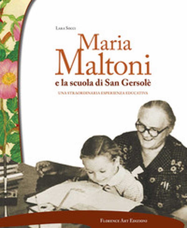 Maria Maltoni e la scuola di San Gersolè. Una straordinaria esperienza educativa - Librerie.coop Maria Maltoni e la scuola di San Gersolè. Una straordinaria esperienza educativa - Librerie.coop