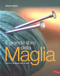 Il grande libro della maglia. Tutte le tecniche step by step - Librerie.coop