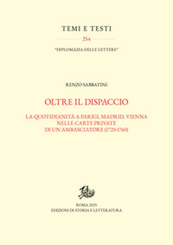 Oltre il dispaccio. La quotidianità a Parigi, Madrid, Vienna nelle carte private di un ambasciatore (1720-1760) - Librerie.coop Oltre il dispaccio. La quotidianità a Parigi, Madrid, Vienna nelle carte private di un ambasciatore (1720-1760) - Librerie.coop