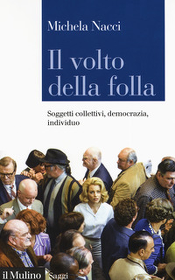 Il volto della folla. Soggetti collettivi, democrazia, individuo - Librerie.coop Il volto della folla. Soggetti collettivi, democrazia, individuo - Librerie.coop