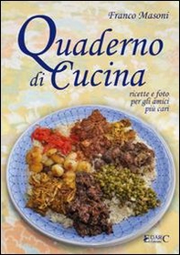 Quaderno di cucina. Ricette e foto per gli amici più cari - Librerie.coop