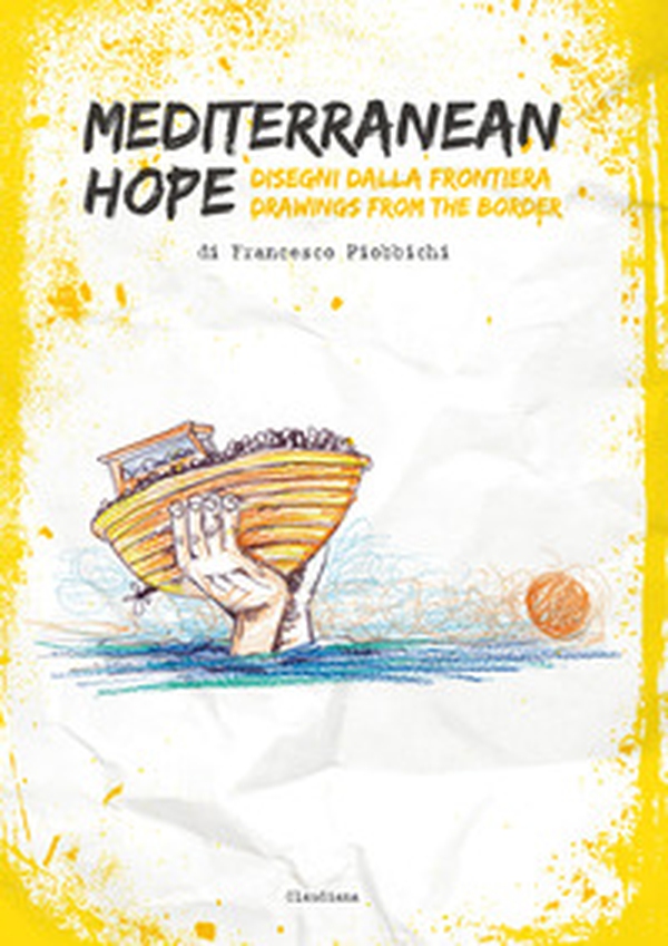 Mediterranean hope. Disegni dalla frontiera-Drawings from the border - Librerie.coop Mediterranean hope. Disegni dalla frontiera-Drawings from the border - Librerie.coop