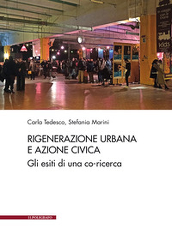 Rigenerazione urbana e azione civica. Gli esiti di una co-ricerca - Librerie.coop Rigenerazione urbana e azione civica. Gli esiti di una co-ricerca - Librerie.coop