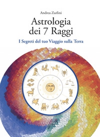 Astrologia dei 7 raggi. I segreti del tuo viaggio sulla Terra - Librerie.coop