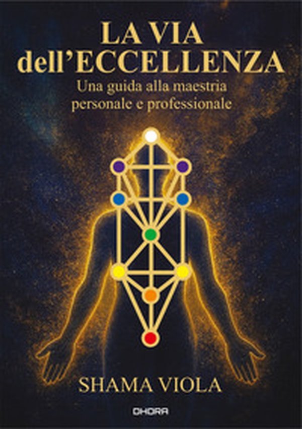 La via dell'eccellenza. Una guida alla maestria personale e professionale. Ediz. italiana e inglese - Librerie.coop