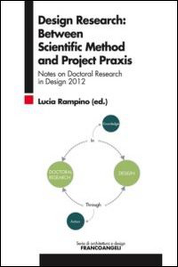Design research: between scientific method and project praxis. Notes on doctoral research in design 2012 - Librerie.coop Design research: between scientific method and project praxis. Notes on doctoral research in design 2012 - Librerie.coop