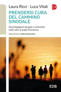 Prendersi cura del cammino sinodale. Accompagnare gruppi e comunità nello stile di papa Francesco - Librerie.coop