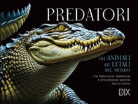 Predatori. Gli animali più letali del mondo - Librerie.coop