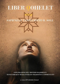 Liber qohelet. Sapienza e vanità sotto il sole - Librerie.coop