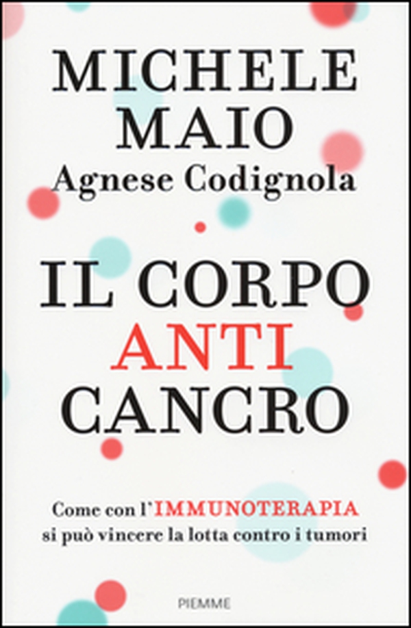 Il corpo anticancro. Come con l'immunoterapia si può vincere la lotta contro i tumori - Librerie.coop Il corpo anticancro. Come con l'immunoterapia si può vincere la lotta contro i tumori - Librerie.coop