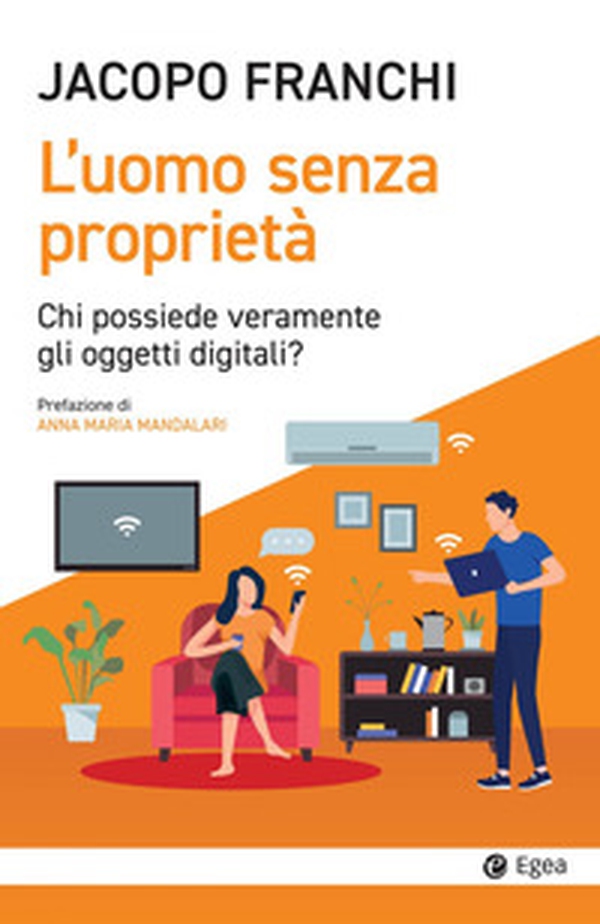 L'uomo senza proprietà. Chi possiede veramente gli oggetti digitali? - Librerie.coop L'uomo senza proprietà. Chi possiede veramente gli oggetti digitali? - Librerie.coop