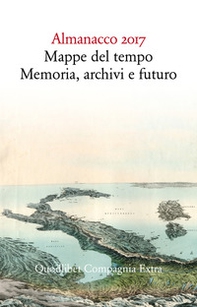 Almanacco 2017. Mappe del tempo: memoria, archivi, futuro - Librerie.coop