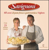 Savignoni 60 anni di pasta fresca e gastronomia a Voghera - Librerie.coop