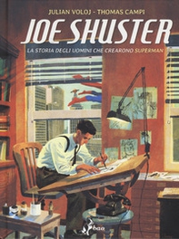 Joe Shuster. La storia degli uomini che crearono Superman - Librerie.coop Joe Shuster. La storia degli uomini che crearono Superman - Librerie.coop