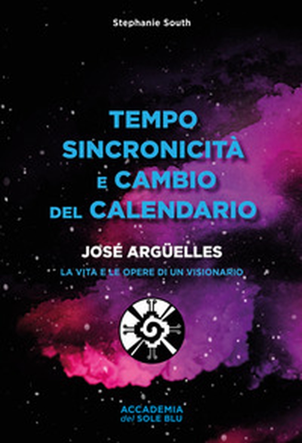 Tempo sincronicità e cambio del calendario. José Arguelles. La vita e le opere di un visionario - Librerie.coop Tempo sincronicità e cambio del calendario. José Arguelles. La vita e le opere di un visionario - Librerie.coop