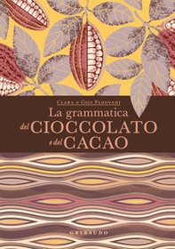 La grammatica del cioccolato e del cacao - Librerie.coop La grammatica del cioccolato e del cacao - Librerie.coop