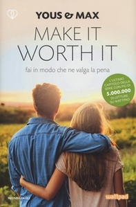 Make it worth it. Fai in modo che ne valga la pena - Librerie.coop