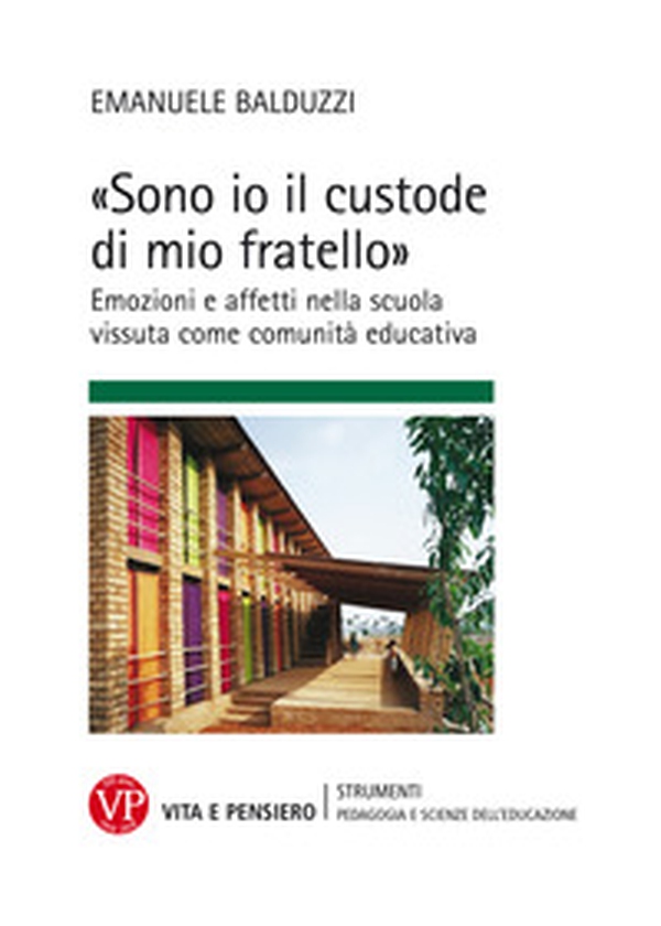 «Sono io il custode di mio fratello» Emozioni e affetti nella scuola vissuta come comunità educativa - Librerie.coop «Sono io il custode di mio fratello» Emozioni e affetti nella scuola vissuta come comunità educativa - Librerie.coop