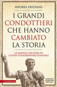 I grandi condottieri che hanno cambiato la storia. Le imprese militari di cento straordinari generali - Librerie.coop I grandi condottieri che hanno cambiato la storia. Le imprese militari di cento straordinari generali - Librerie.coop