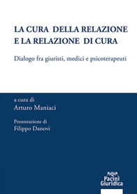 La cura della relazione e la relazione di cura. Dialogo fra giuristi, medici e psicoterapeuti - Librerie.coop